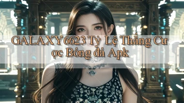 galaxy6623  tỷ lệ thắng cược bóng đá apk
