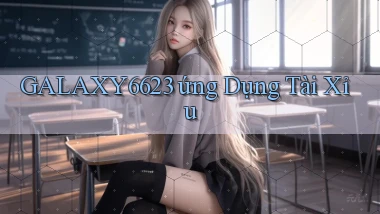 galaxy6623 ứng dụng tài xỉu