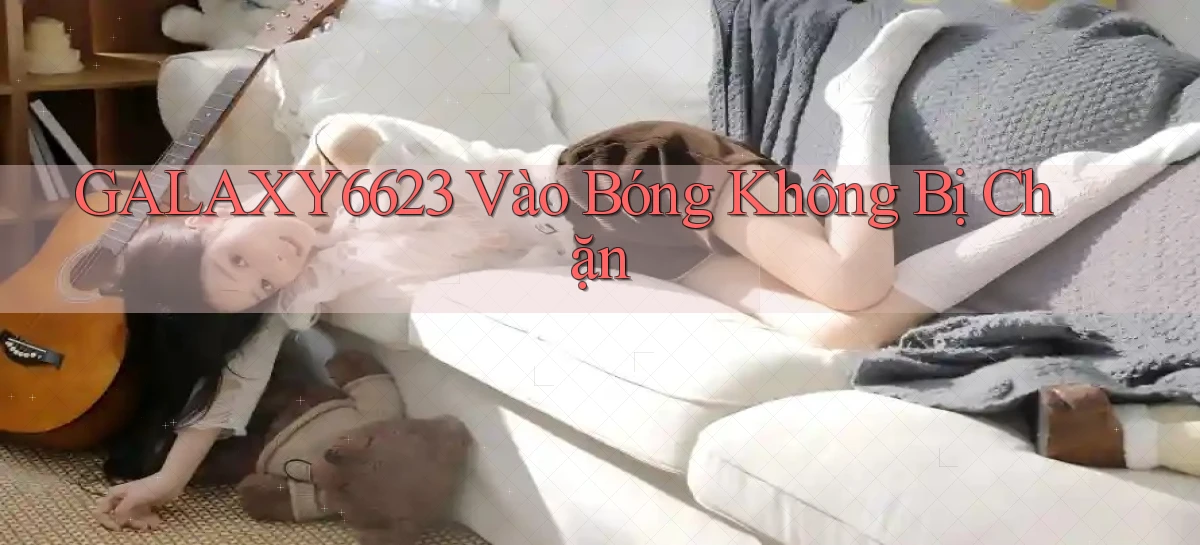 galaxy6623 vào bóng không bị chặn