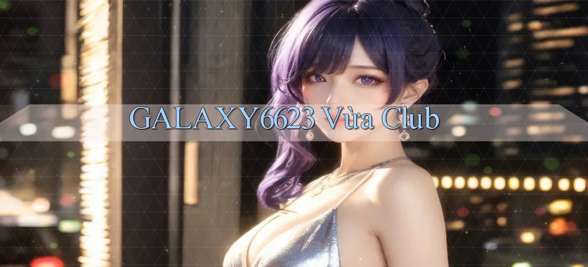 galaxy6623 vừa club