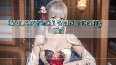 galaxy6623 web ca do uy tin