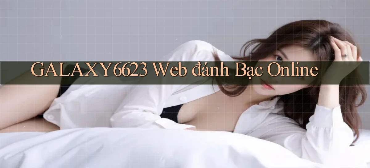 galaxy6623 web đánh bạc online