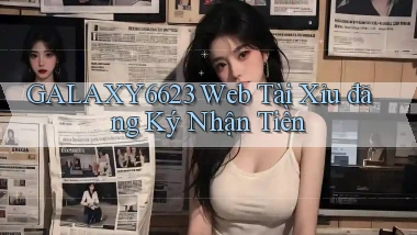 galaxy6623 web tài xỉu đăng ký nhận tiền