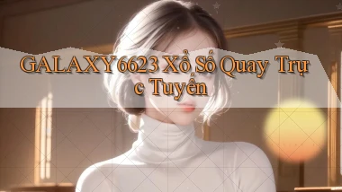 galaxy6623 Xổ số quay trực tuyến