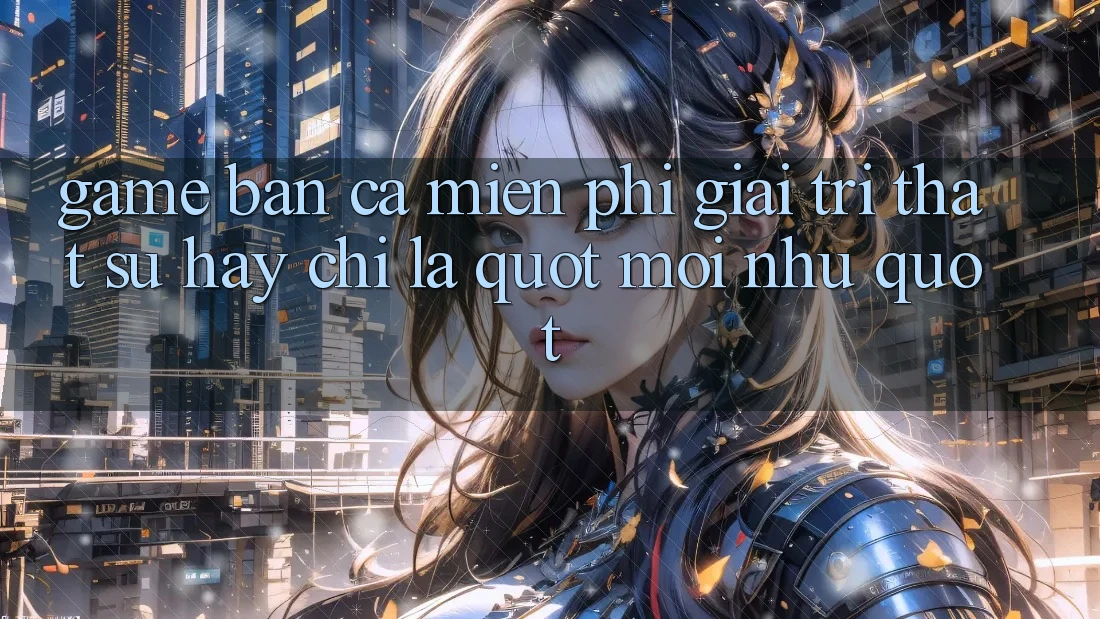 Game Bắn Cá Miễn Phí: Giải Trí Thật Sự Hay Chỉ Là " Mồi Nhử" ?