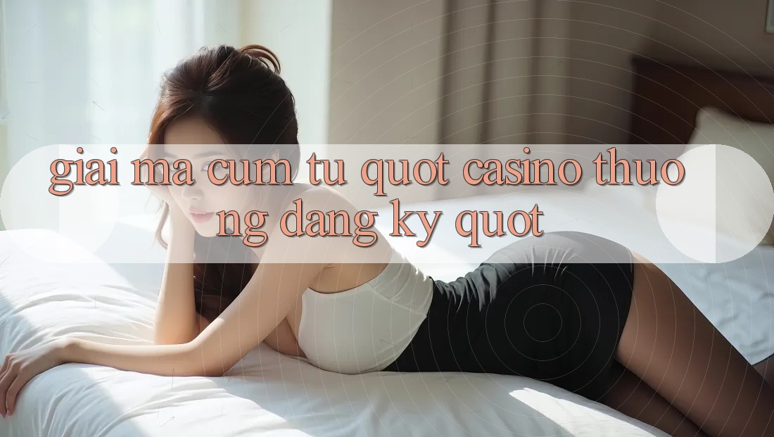 Giải Mã Cụm Từ " Casino Thưởng Đăng Ký" Giải Mã Cụm Từ " Casino Thưởng Đăng Ký"