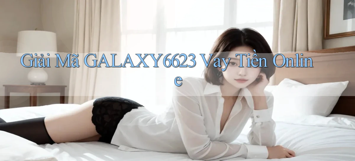 giải mã galaxy6623 vay tiền online