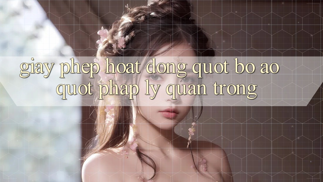 Giấy Phép Hoạt Động – " Bộ Áo" Pháp Lý Quan Trọng Giấy Phép Hoạt Động – " Bộ Áo" Pháp Lý Quan Trọng