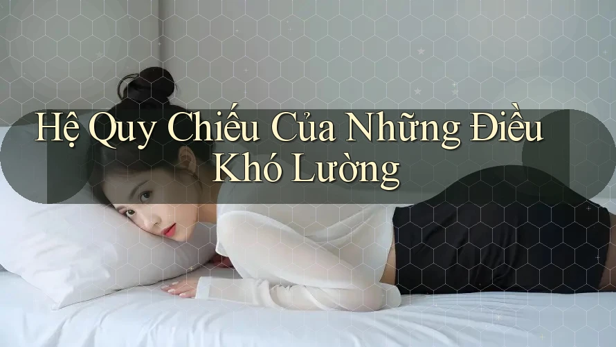 Hệ Quy Chiếu Của Những Điều Khó Lường