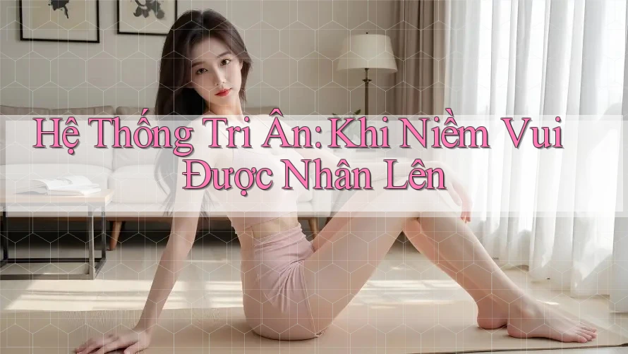 Hệ Thống Tri Ân: Khi Niềm Vui Được Nhân Lên Hệ Thống Tri Ân: Khi Niềm Vui Được Nhân Lên