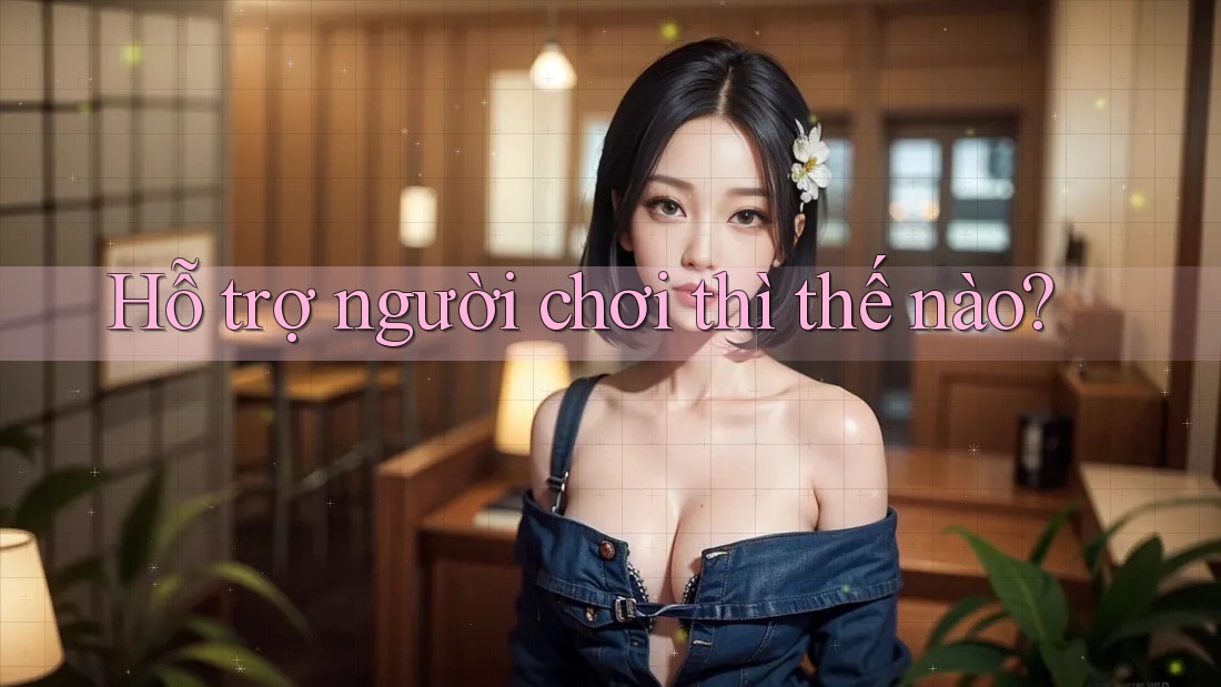 Hỗ trợ người chơi thì thế nào? Hỗ trợ người chơi thì thế nào?