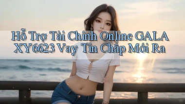 hỗ trợ tài chính online galaxy6623 vay tín chấp mới ra