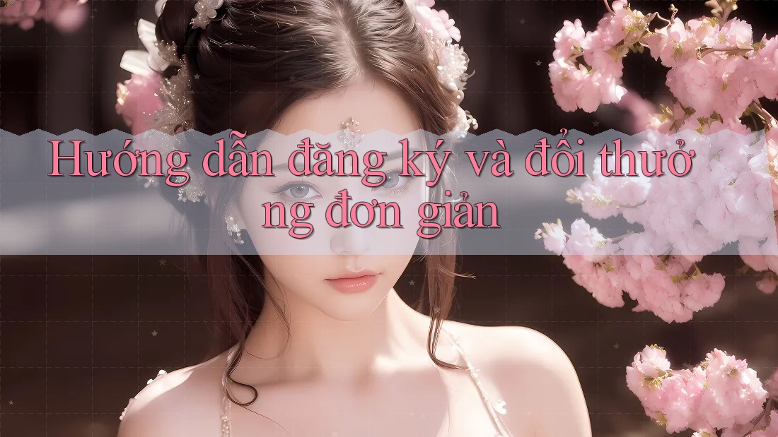 Hướng dẫn đăng ký và đổi thưởng đơn giản Hướng dẫn đăng ký và đổi thưởng đơn giản