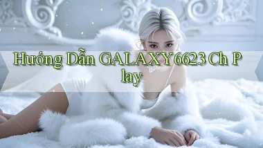 hướng dẫn galaxy6623 ch play