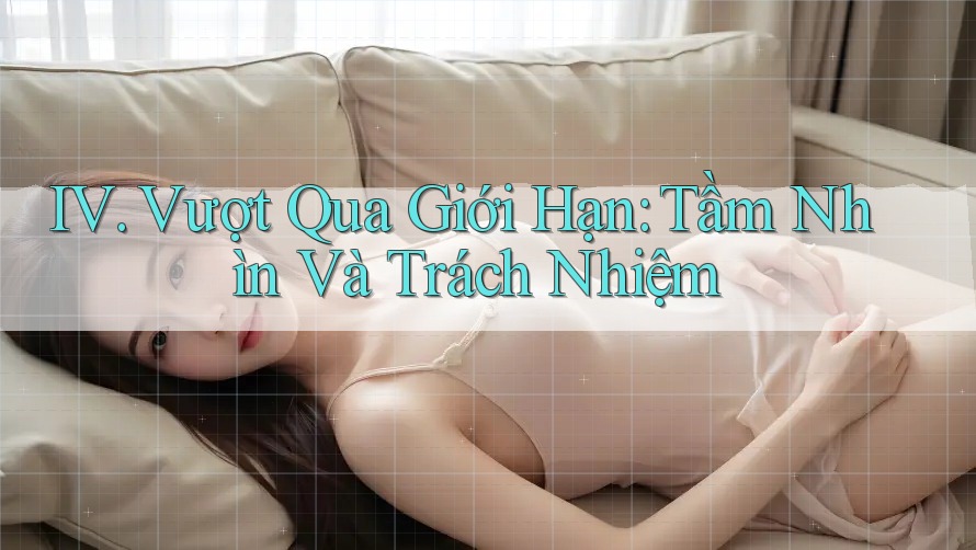 IV. Vượt Qua Giới Hạn: Tầm Nhìn Và Trách Nhiệm