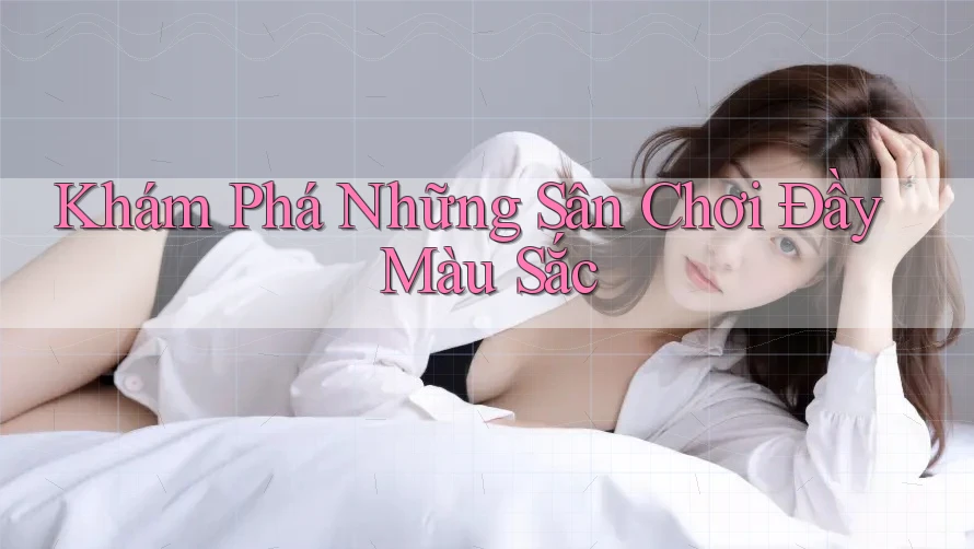 Khám Phá Những Sân Chơi Đầy Màu Sắc Khám Phá Những Sân Chơi Đầy Màu Sắc
