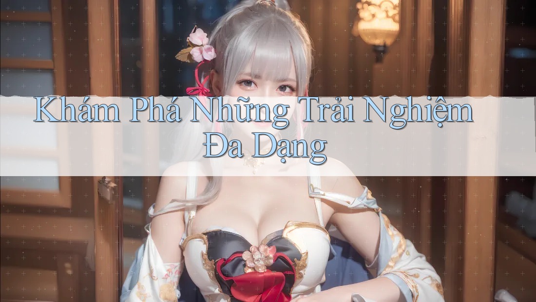 Khám Phá Những Trải Nghiệm Đa Dạng Khám Phá Những Trải Nghiệm Đa Dạng