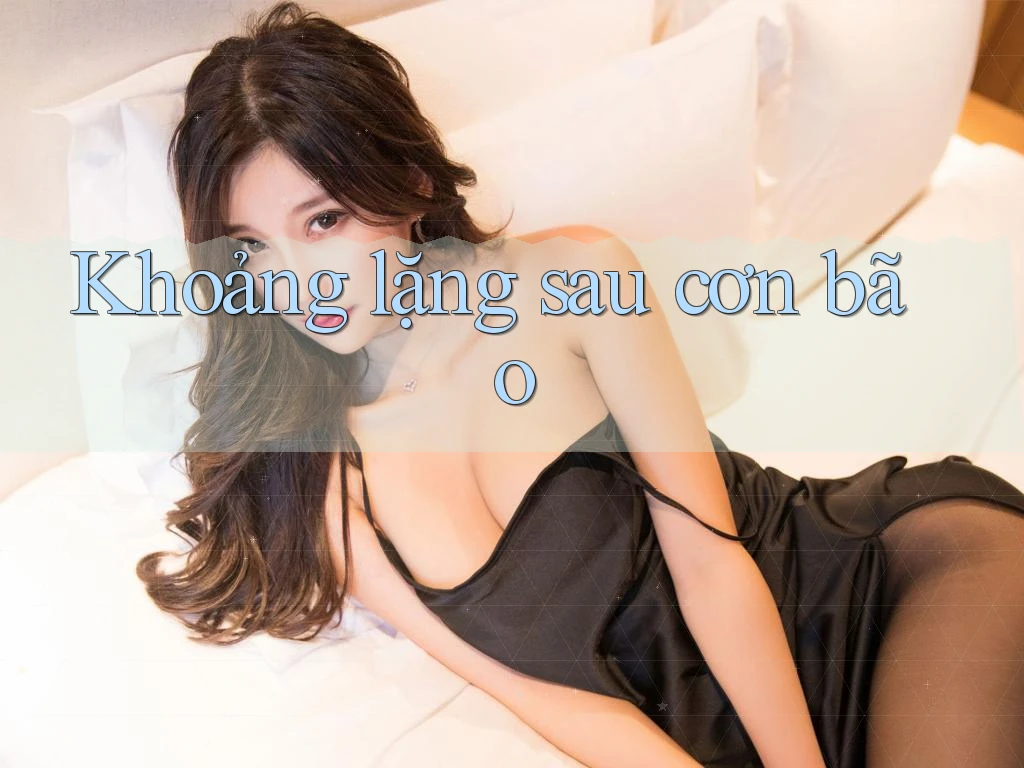 Khoảng lặng sau cơn bão Khoảng lặng sau cơn bão
