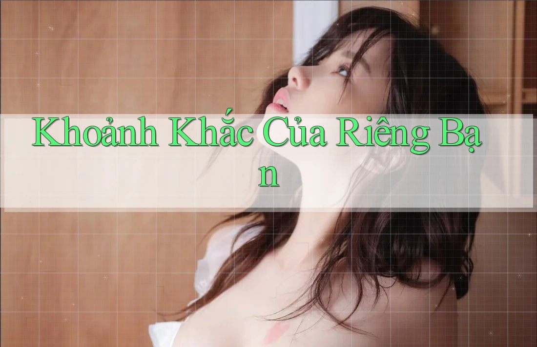 Khoảnh Khắc Của Riêng Bạn Khoảnh Khắc Của Riêng Bạn