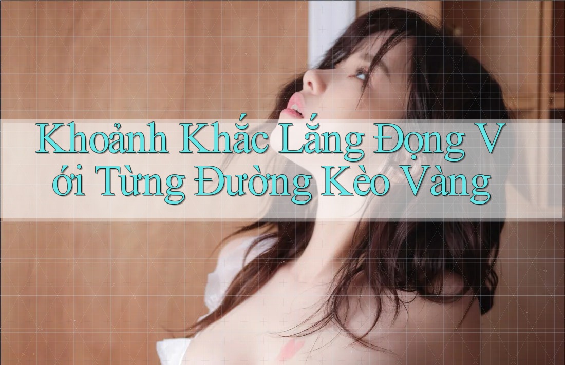 Khoảnh Khắc Lắng Đọng Với Từng Đường Kèo Vàng Khoảnh Khắc Lắng Đọng Với Từng Đường Kèo Vàng