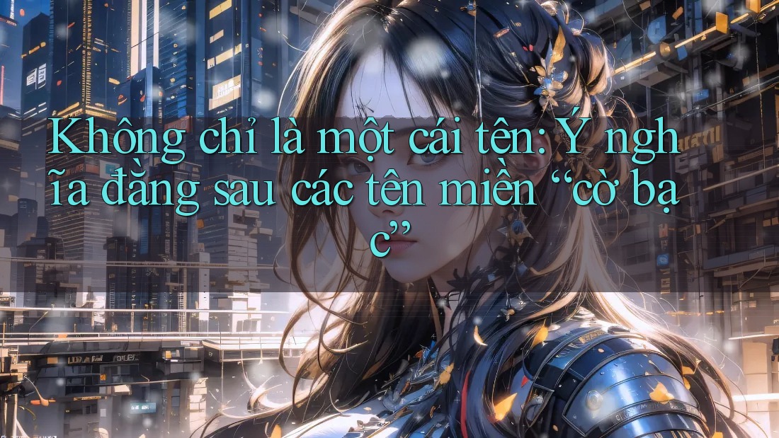 Không chỉ là một cái tên: Ý nghĩa đằng sau các tên miền “cờ bạc” Không chỉ là một cái tên: Ý nghĩa đằng sau các tên miền “cờ bạc”