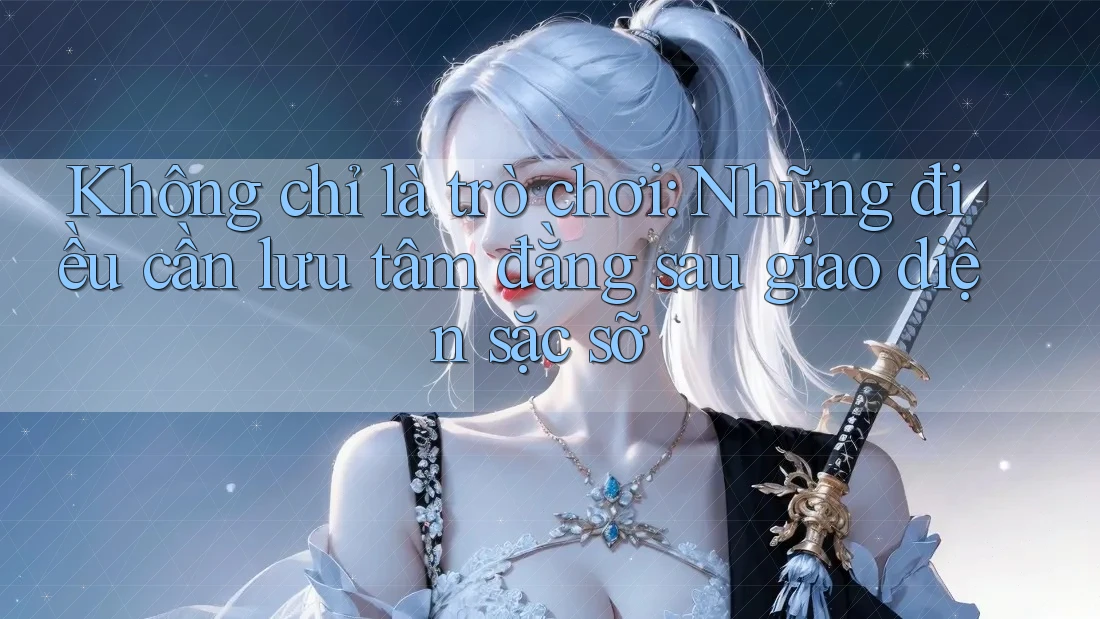 Không chỉ là trò chơi: Những điều cần lưu tâm đằng sau giao diện sặc sỡ Không chỉ là trò chơi: Những điều cần lưu tâm đằng sau giao diện sặc sỡ