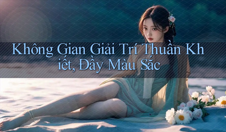 Không Gian Giải Trí Thuần Khiết, Đầy Màu Sắc