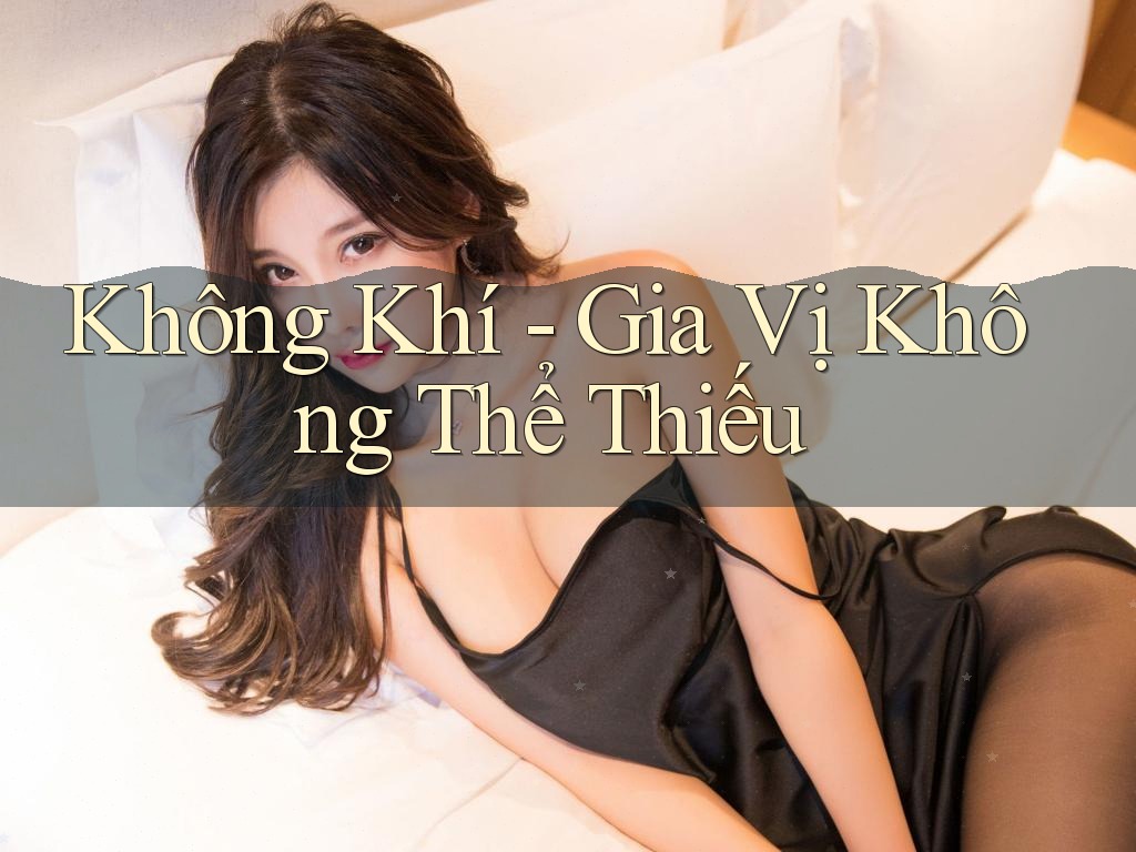 Không Khí - Gia Vị Không Thể Thiếu Không Khí - Gia Vị Không Thể Thiếu
