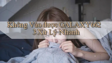 không vào được galaxy6623 xử lý nhanh
