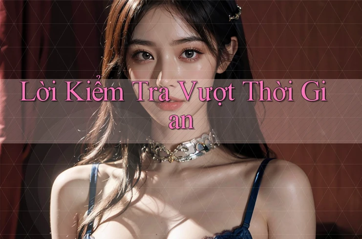 Lời Kiểm Tra Vượt Thời Gian Lời Kiểm Tra Vượt Thời Gian
