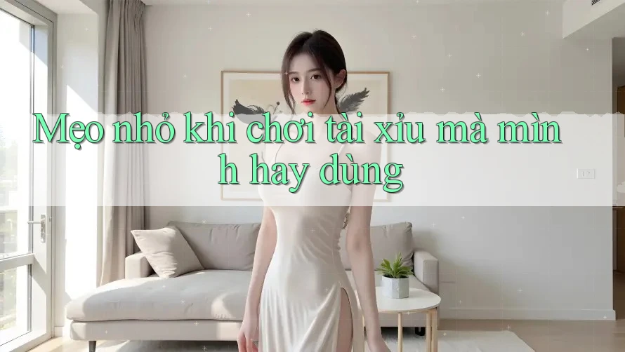 Mẹo nhỏ khi chơi Tài Xỉu mà mình hay dùng
