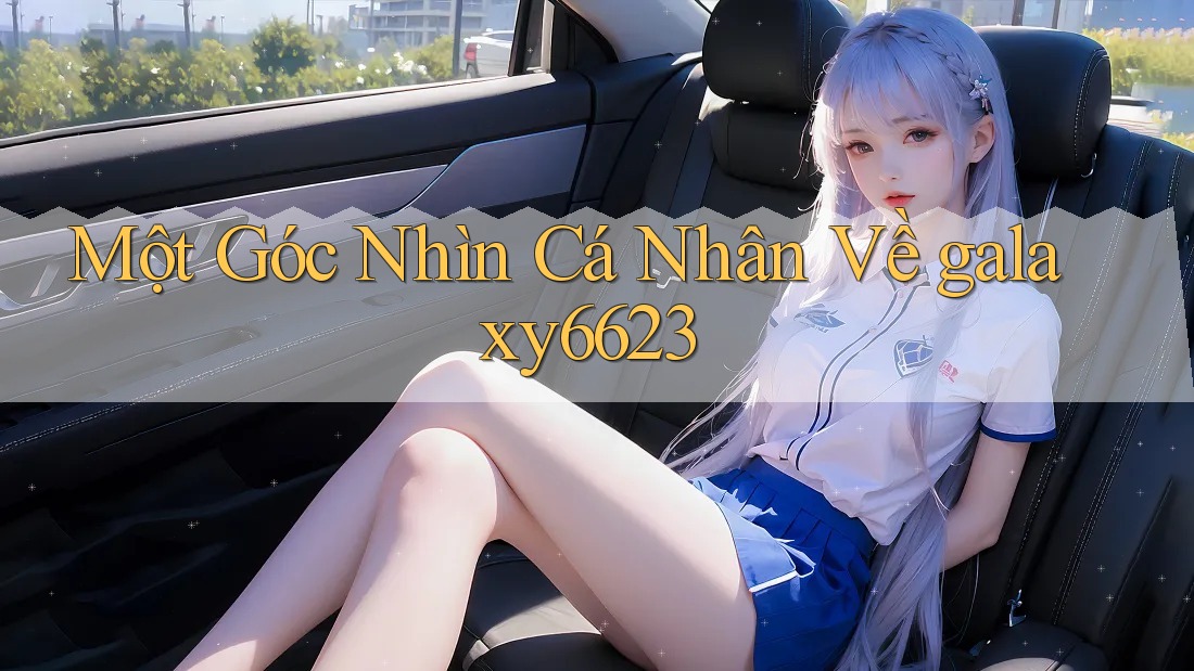 Một Góc Nhìn Cá Nhân Về galaxy6623 Một Góc Nhìn Cá Nhân Về galaxy6623