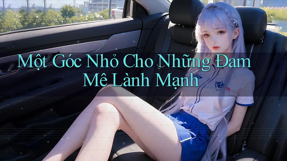 Một Góc Nhỏ Cho Những Đam Mê Lành Mạnh Một Góc Nhỏ Cho Những Đam Mê Lành Mạnh