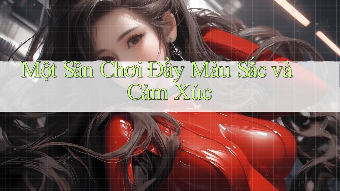 Một Sân Chơi Đầy Màu Sắc và Cảm Xúc Một Sân Chơi Đầy Màu Sắc và Cảm Xúc