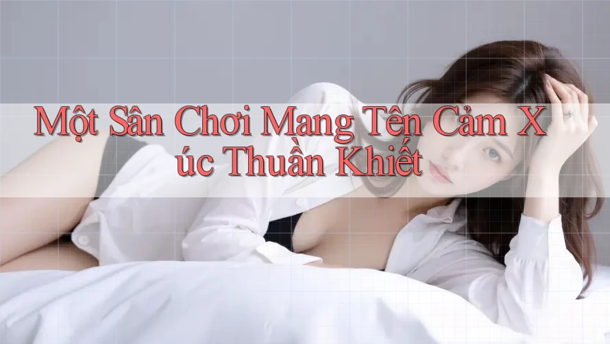 Một Sân Chơi Mang Tên Cảm Xúc Thuần Khiết Một Sân Chơi Mang Tên Cảm Xúc Thuần Khiết
