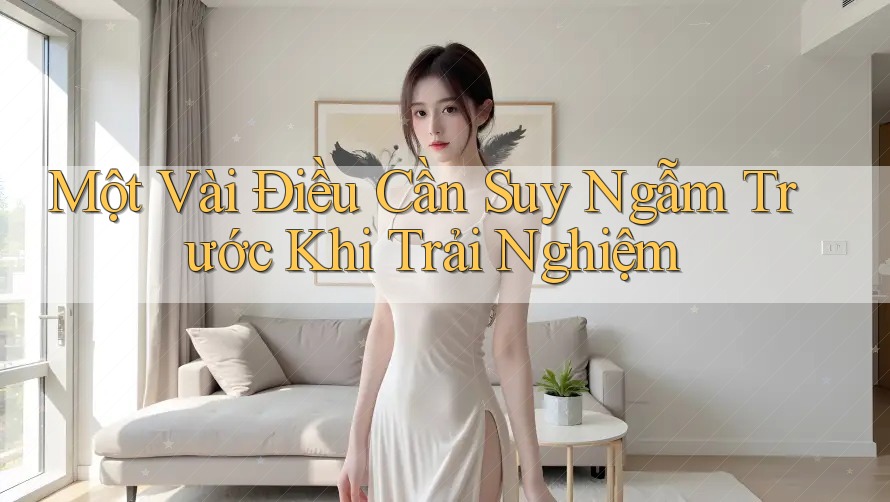 Một Vài Điều Cần Suy Ngẫm Trước Khi Trải Nghiệm Một Vài Điều Cần Suy Ngẫm Trước Khi Trải Nghiệm