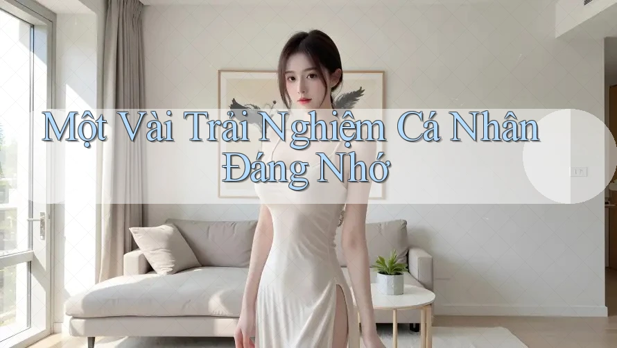 Một vài trải nghiệm cá nhân đáng nhớ Một vài trải nghiệm cá nhân đáng nhớ
