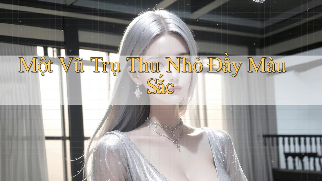 Một Vũ Trụ Thu Nhỏ Đầy Màu Sắc Một Vũ Trụ Thu Nhỏ Đầy Màu Sắc