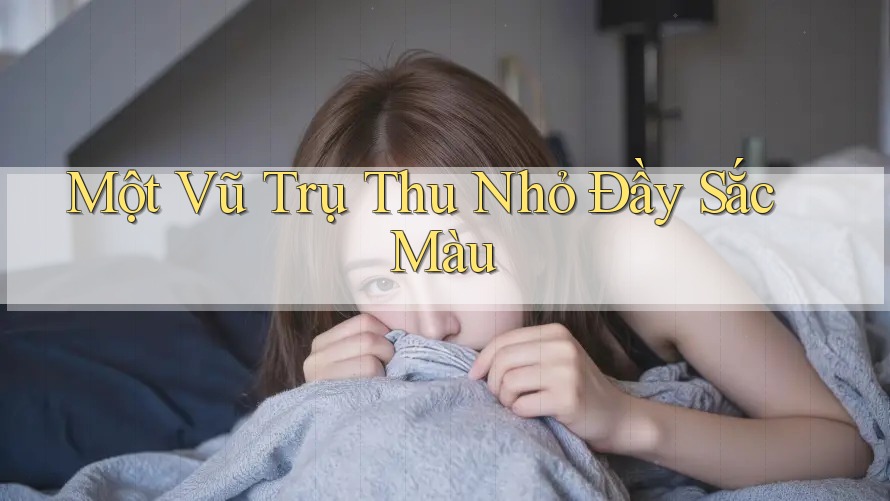Một Vũ Trụ Thu Nhỏ Đầy Sắc Màu Một Vũ Trụ Thu Nhỏ Đầy Sắc Màu