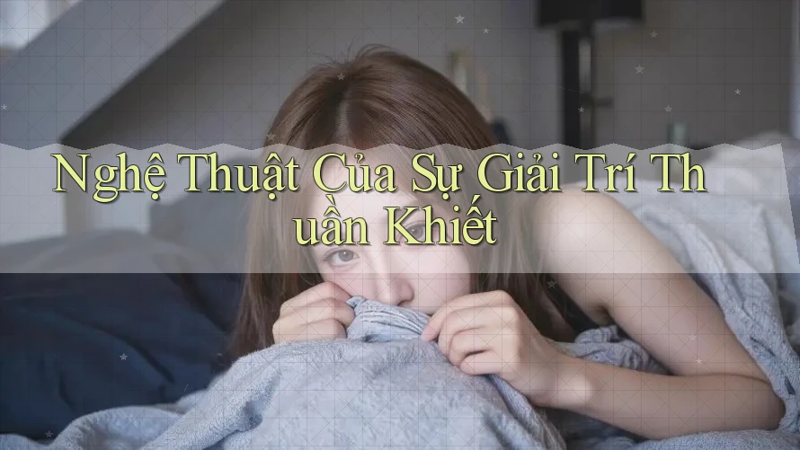 Nghệ Thuật Của Sự Giải Trí Thuần Khiết