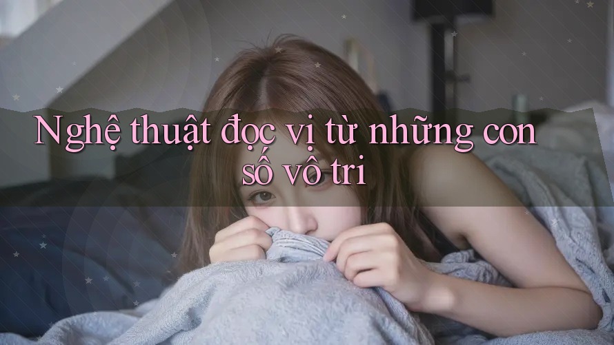 Nghệ thuật đọc vị từ những con số vô tri Nghệ thuật đọc vị từ những con số vô tri