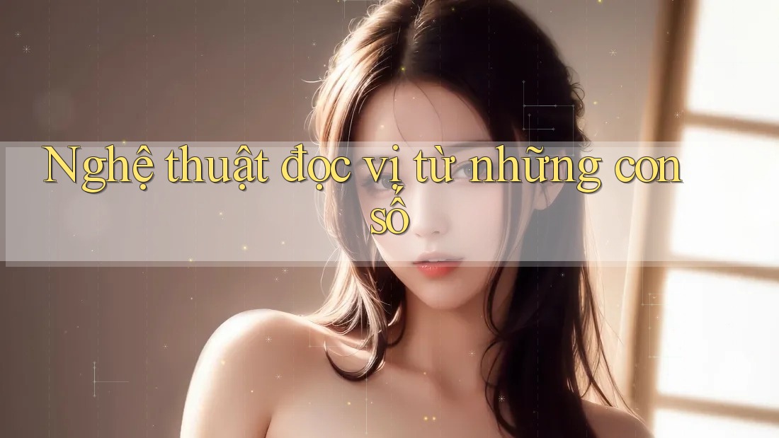 Nghệ thuật đọc vị từ những con số Nghệ thuật đọc vị từ những con số