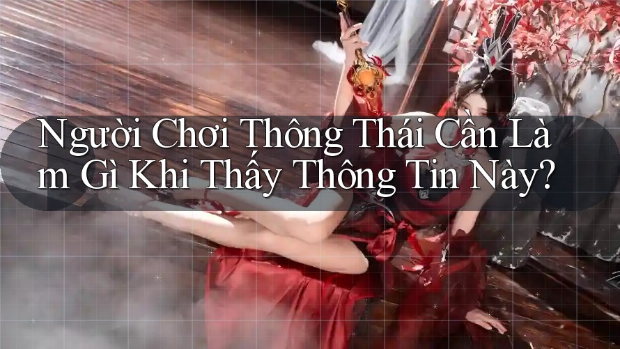 Người Chơi Thông Thái Cần Làm Gì Khi Thấy Thông Tin Này? Người Chơi Thông Thái Cần Làm Gì Khi Thấy Thông Tin Này?