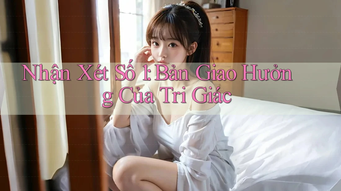 Nhận Xét Số 1: Bản Giao Hưởng Của Tri Giác Nhận Xét Số 1: Bản Giao Hưởng Của Tri Giác