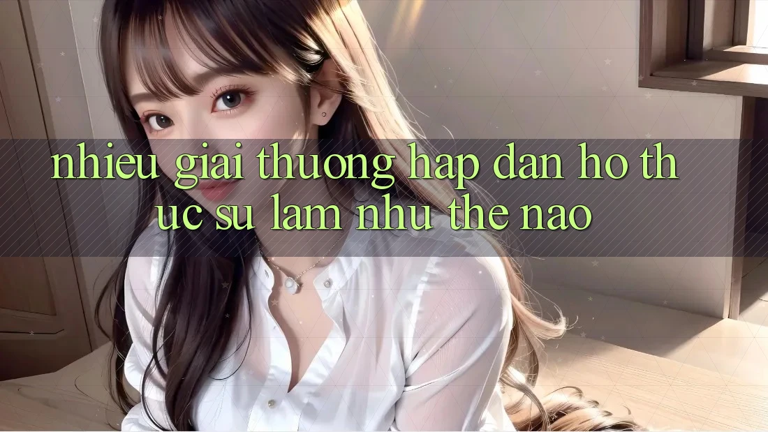 “Nhiều Giải Thưởng Hấp Dẫn” – Họ Thực Sự Làm Như Thế Nào? “Nhiều Giải Thưởng Hấp Dẫn” – Họ Thực Sự Làm Như Thế Nào?