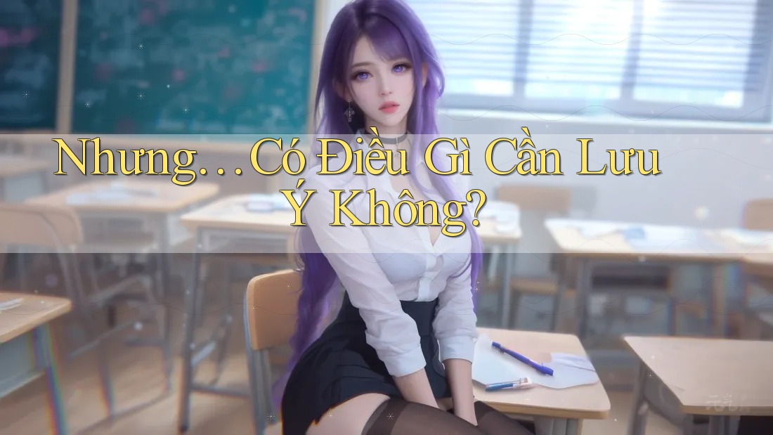 Nhưng… có điều gì cần lưu ý không? Nhưng… có điều gì cần lưu ý không?