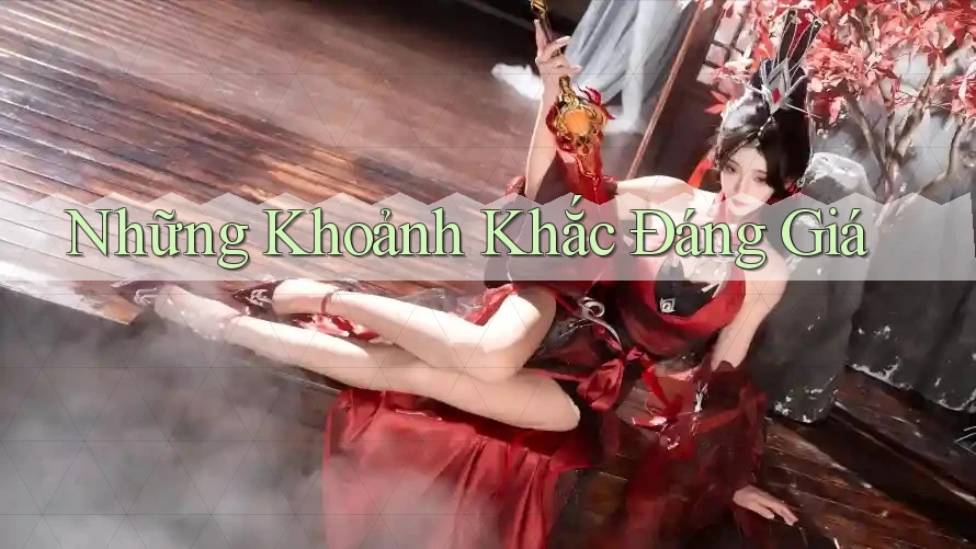 Những Khoảnh Khắc Đáng Giá Những Khoảnh Khắc Đáng Giá