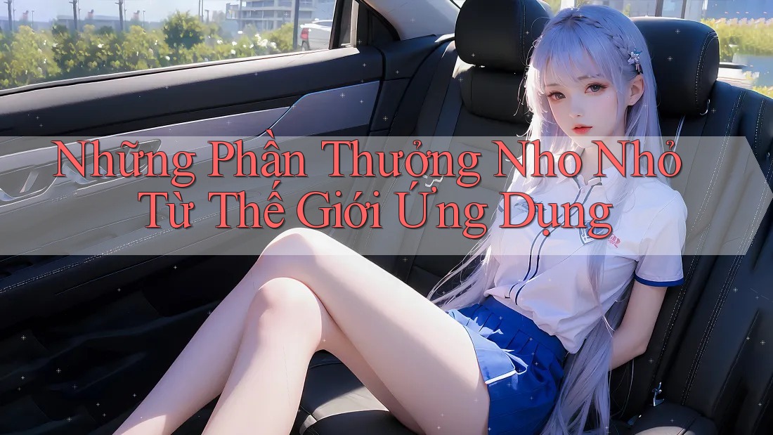 Những Phần Thưởng Nho Nhỏ Từ Thế Giới Ứng Dụng