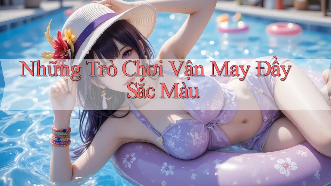 Những Trò Chơi Vận May Đầy Sắc Màu