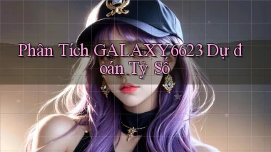 phân tích galaxy6623 dự đoán tỷ số